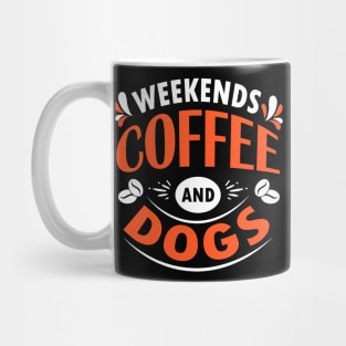 Weekends Coffee And Dogs, Dog and Coffee Lovers Gift Idea Mug